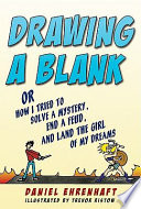 Drawing a Blank: Or How I Tried to Solve a Mystery, End a Feud, and Land the Girl of My Dreams cover