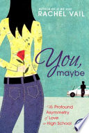 You, Maybe: The Profound Asymmetry of Love in High School cover