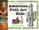 American Folk Art for Kids: With 21 Activities cover