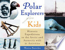 Polar Explorers for Kids: Historic Expeditions to the Arctic and Antarctic with 21 Activities cover