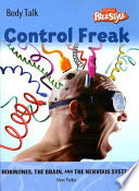 Control Freak! Hormones, the Brain, and the Nervous System (Freestyle) cover
