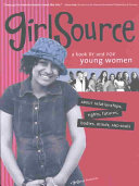 GirlSource: A Book by and for Young Women about Relationships, Rights, Futures, Bodies, Minds, and Souls cover