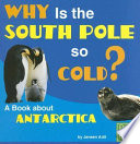 Why Is the South Pole So Cold? A Book About Antarctica cover
