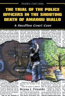 The Trial of the Police Officers in the Shooting Death of Amadou Diallo: A Headline Court Case cover