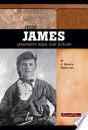 Jesse James: Legendary Rebel and Outlaw cover