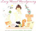 Lucy Maud Montgomery: The Author of Anne of Green Gables cover
