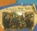 The Colony of New York: A Primary Source History cover