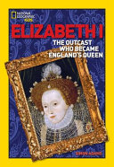 Elizabeth I:The Outcast Who Became England's Queen cover
