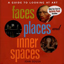Faces, Places, and Inner Spaces: A Guide to Looking at Art cover