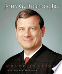 John G. Roberts, Jr.: Chief Justice cover