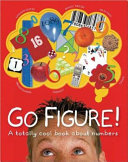 Go Figure! A Totally Cool Book about Numbers cover