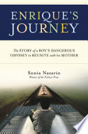 Enrique's Journey: The Story of a Boy's Dangerous Odyssey to Reunite with His Mother