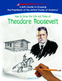 How to Draw the Life and Times of Theodore Roosevelt cover
