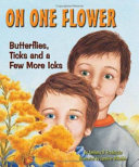 On One Flower: Butterflies, Ticks and a Few More Icks cover