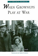 When Grownups Play at War: A Child's Memoir cover