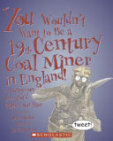 You Wouldn't Want to Be a 19th Century Coal Miner in England! cover