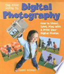 The Kids' Guide to Digital Photography: How to Shoot, Save, Play with & Print Your Digital Photos cover