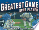 The Greatest Game Ever Played: A Football Story cover