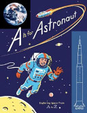 A Is for Astronaut: Exploring Space from A To Z cover