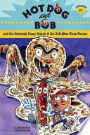 Hot Dog and Bob and the Seriously Scary Attack of the Evil Alien Pizza Person cover