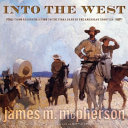 Into the West: From Reconstruction to the Final Days of the American Frontier cover
