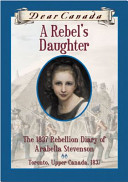A Rebel's Daughter: The 1837 Rebellion Diary of Arabella Stevenson cover