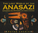 The Lost World of the Anasazi: Exploring the Mysteries of Chaco Canyon cover