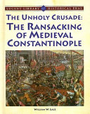 The Unholy Crusade: The Ransacking of Medieval Constantinople cover