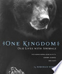 One Kingdom: Our Lives with Animals: The Human-Animal Bond in Myth, History, Science, and Story cover