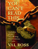 You Can't Read This: Forbidden Books, Lost Writing, Mistranslations & Codes cover