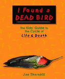 I Found a Dead Bird: The Kids' Guide to the Cycle of Life & Death cover
