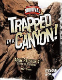 Trapped in a Canyon! Aron Ralston's Story of Survival cover