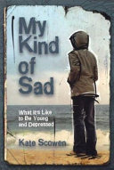 My Kind of Sad: What It's Like to Be Young and Depressed cover