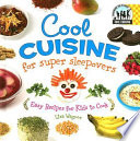 Cool Cuisine for Super Sleepovers: Easy Recipes for Kids to Cook cover