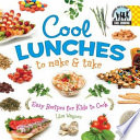 Cool Lunches to Make & Take: Easy Recipes for Kids to Cook cover