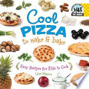 Cool Pizza to Make & Bake: Easy Recipes for Kids to Cook cover