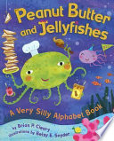 Peanut Butter and Jellyfishes: A Very Silly Alphabet Book cover