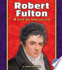 Robert Fulton: A Life of Innovation cover