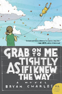 Grab on to Me Tightly as if I Knew the Way: A Novel cover