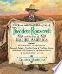 The Remarkable Rough-Riding Life of Theodore Roosevelt and the Rise of Empire America cover
