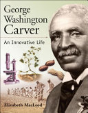 George Washington Carver: An Innovative Life cover