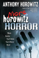 More Horowitz Horror: More Stories You'll Wish You'd Never Read cover