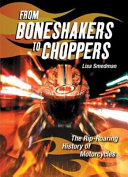 From Boneshakers to Choppers: The Rip-Roaring History of Motorcycles cover