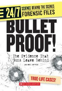 Bullet Proof! The Evidence That Guns Leave Behind cover