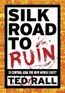 Silk Road to Ruin: Is Central Asia the New Middle East? (Wall) cover
