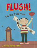 Flush! The Scoop on Poop Throughout the Ages cover