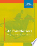 An Invisible Force: The Quest to Define the Laws of Motion cover
