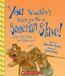 You Wouldn't Want to Be a Sumerian Slave! cover
