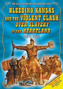 Bleeding Kansas and the Violent Clash over Slavery in the Heartland cover