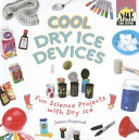 Cool Dry Ice Devices: Fun Science Projects with Dry Ice cover